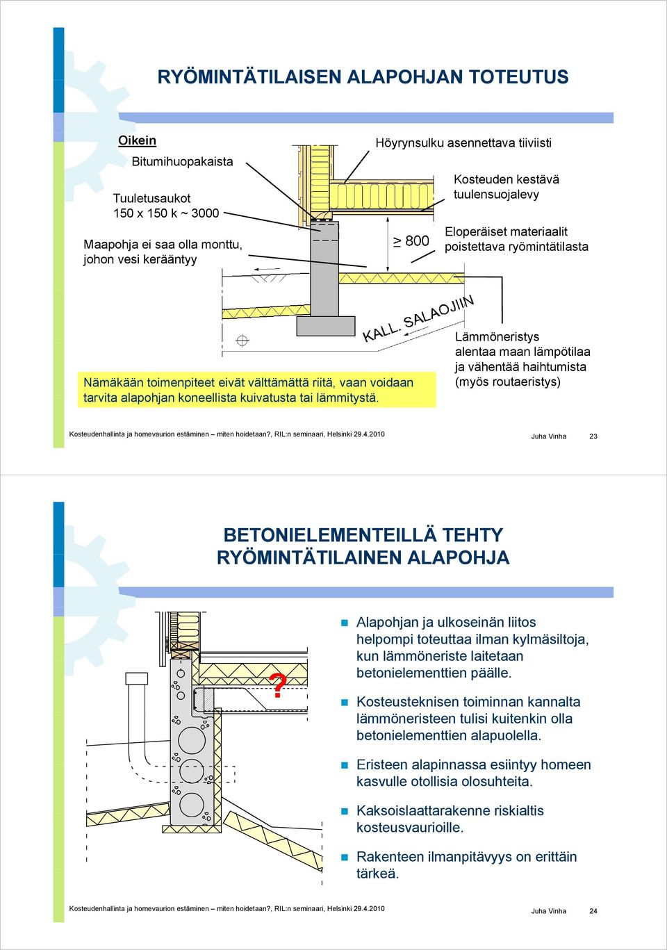 Lämmöneristys alentaa maan lämpötilaa ja vähentää haihtumista (myös routaeristys) Kosteudenhallinta ja homevaurion estäminen miten hoidetaan?, RIL:n seminaari, Helsinki 29.4.