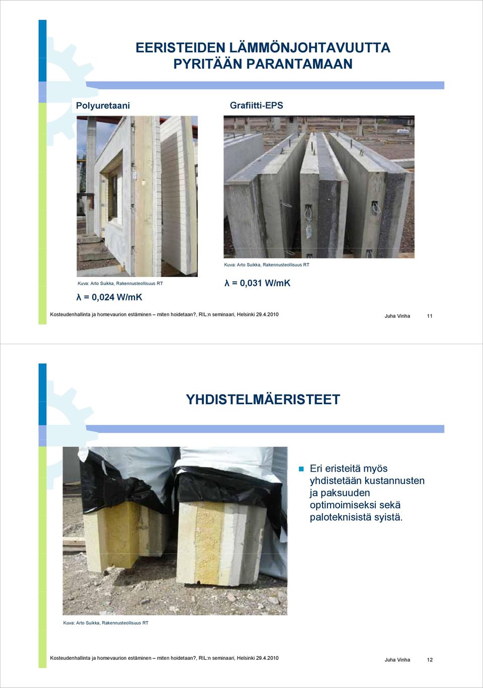 W/mK λ = 0,031 W/mK Kosteudenhallinta ja homevaurion estäminen miten hoidetaan?, RIL:n seminaari, Helsinki 29.4.