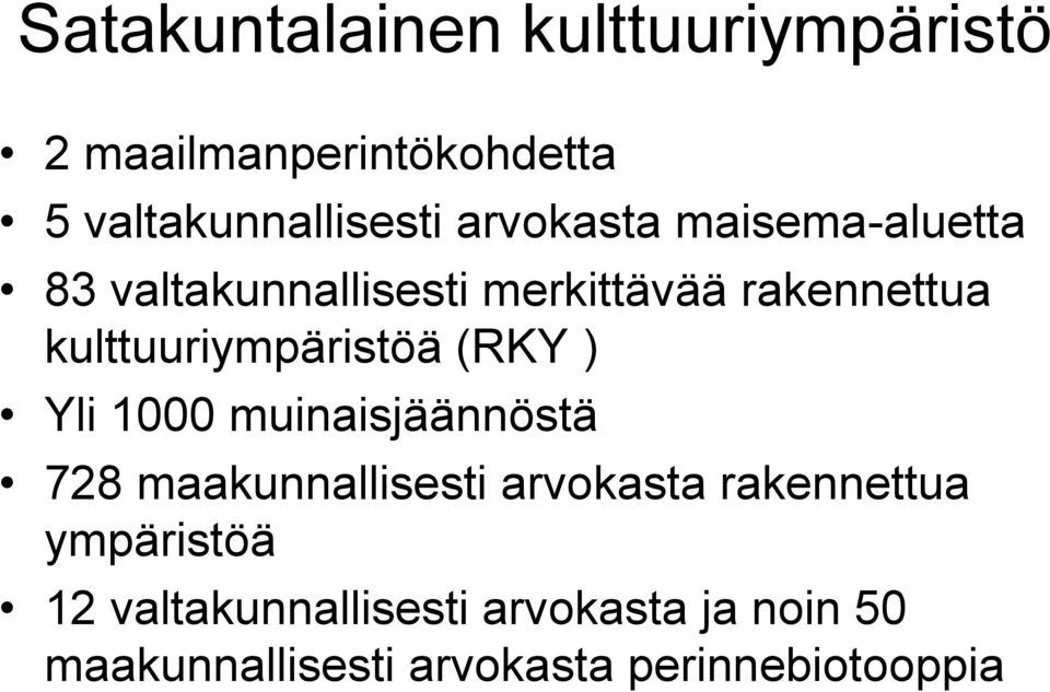 kulttuuriympäristöä (RKY ) Yli 1000 muinaisjäännöstä 728 maakunnallisesti arvokasta