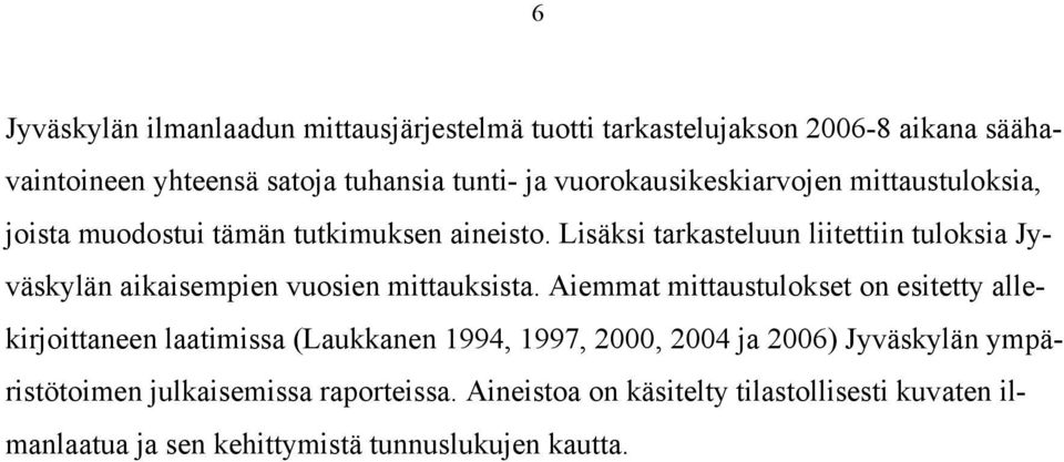 Lisäksi tarkasteluun liitettiin tuloksia Jyväskylän aikaisempien vuosien mittauksista.