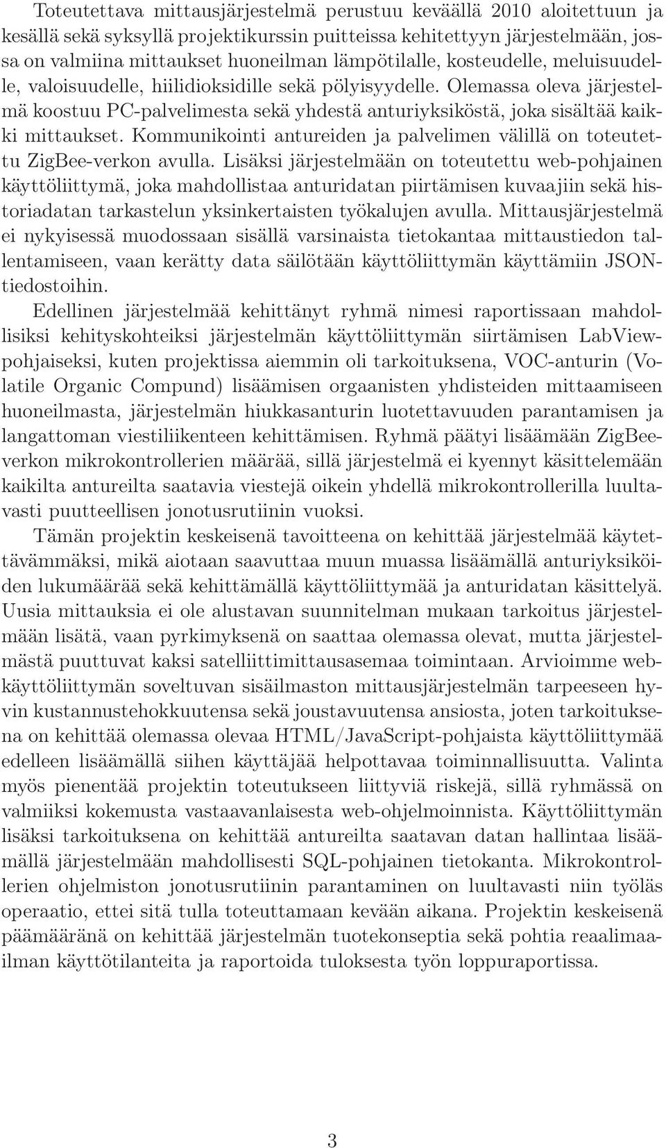 Kommunikointi antureiden ja palvelimen välillä on toteutettu ZigBee-verkon avulla.