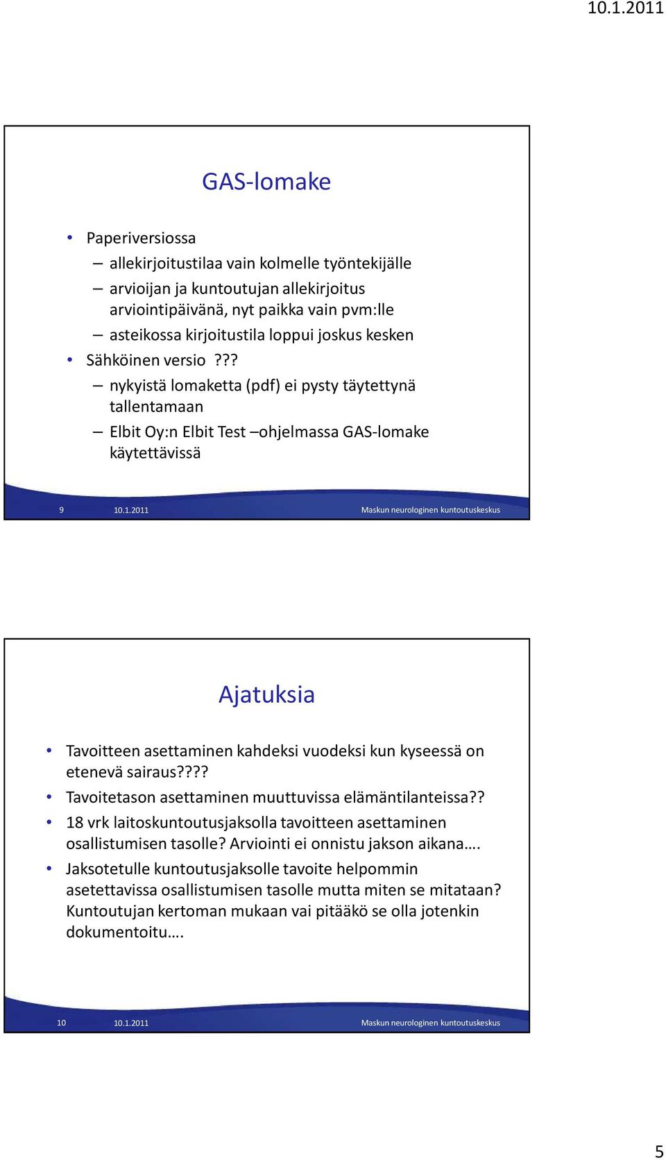 ?? nykyistä lomaketta (pdf) ei pysty täytettynä tallentamaan Elbit Oy:n Elbit Test ohjelmassa GAS-lomake käytettävissä 9 Ajatuksia Tavoitteen asettaminen kahdeksi vuodeksi kun kyseessä on etenevä