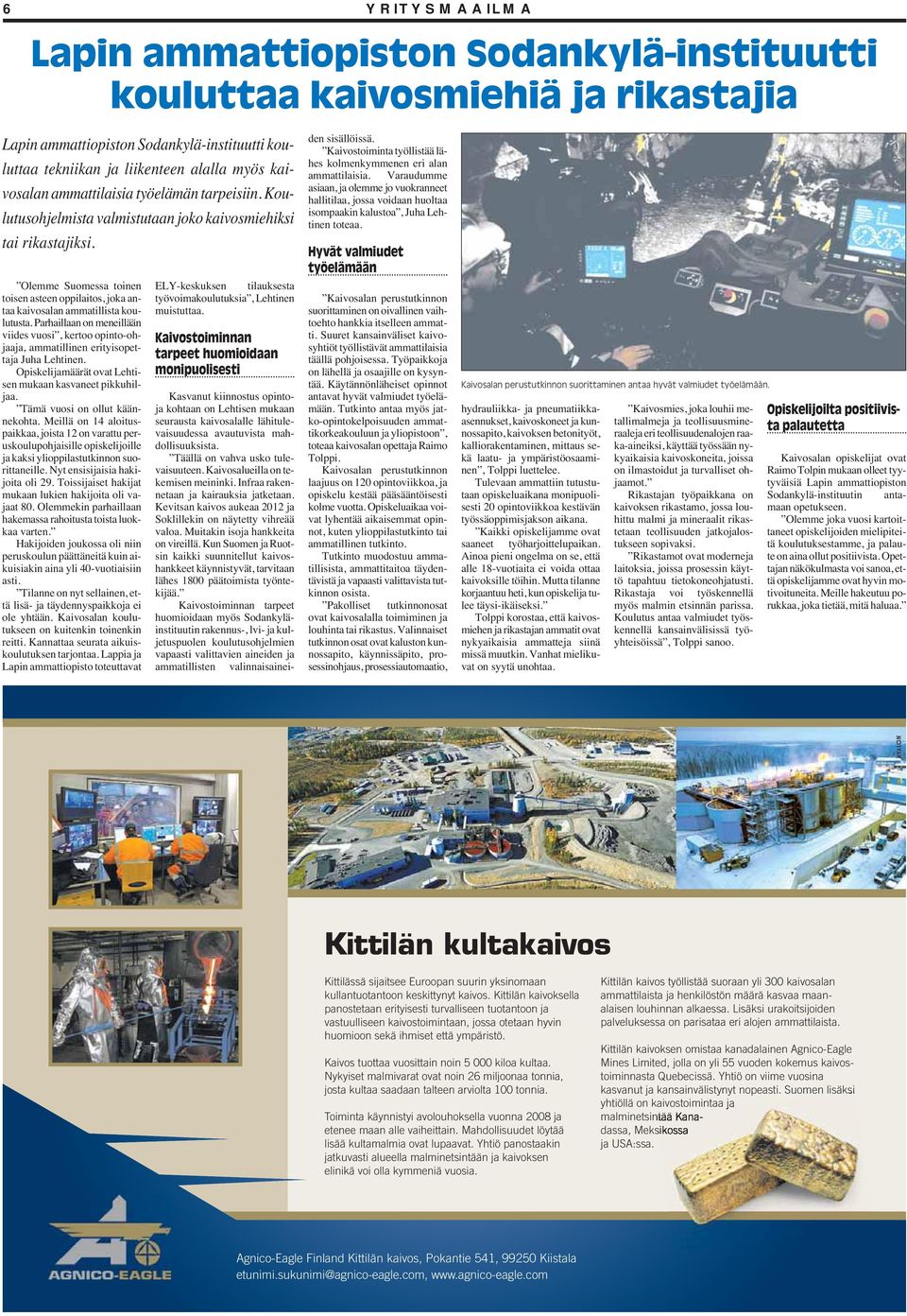 Olemme Suomessa toinen toisen asteen oppilaitos, joka antaa kaivosalan ammatillista koulutusta.