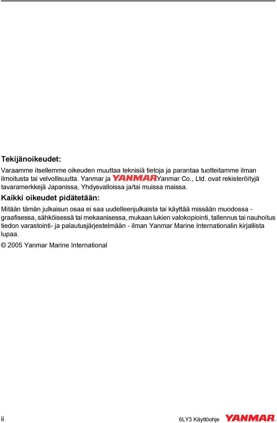 Kaikki oikeudet pidätetään: Mitään tämän julkaisun osaa ei saa uudelleenjulkaista tai käyttää missään muodossa - graafisessa, sähköisessä tai