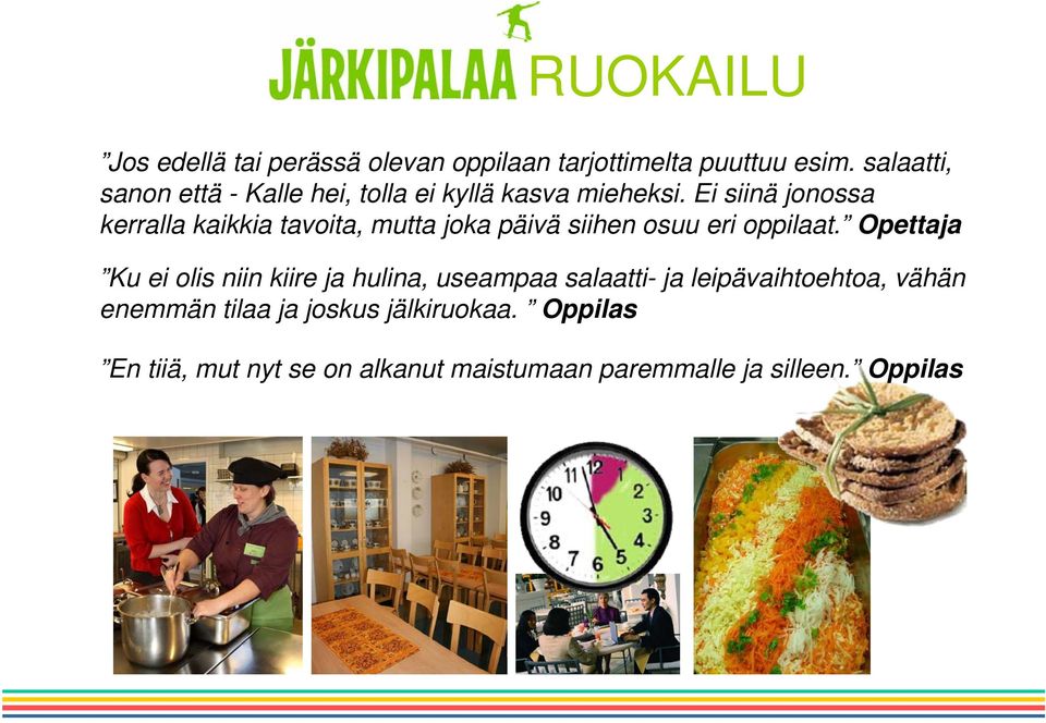 Ei siinä jonossa kerralla kaikkia tavoita, mutta joka päivä siihen osuu eri oppilaat.