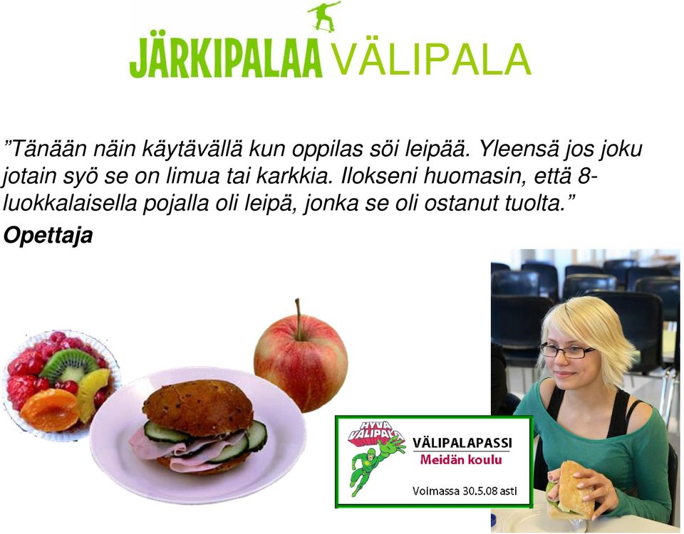 Yleensä jos joku jotain syö se on limua tai karkkia.