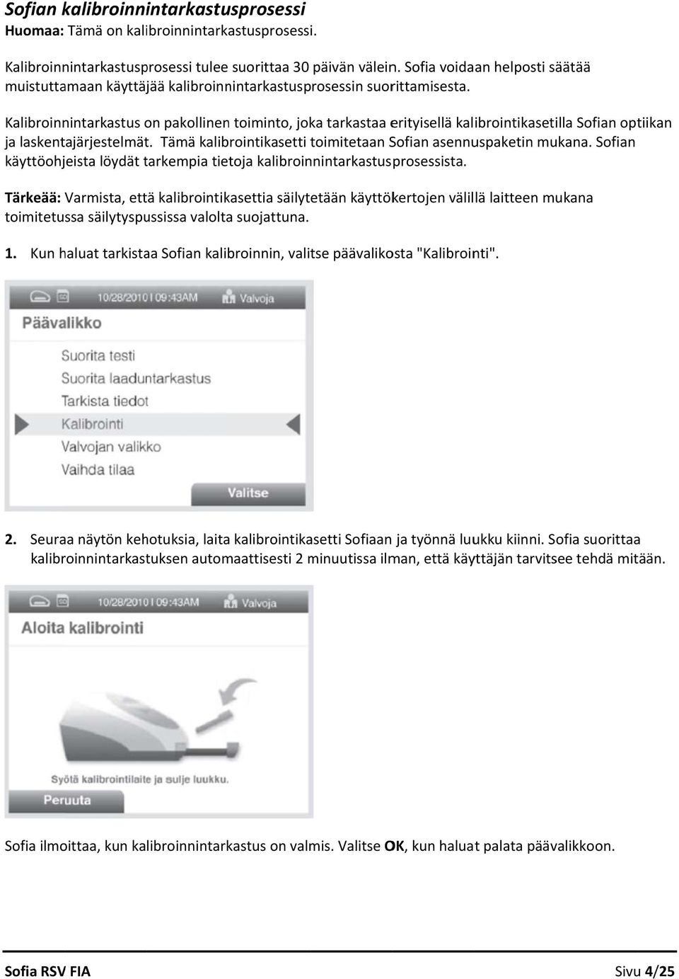 Kalibroinnintarkastus on pakollinenn toiminto, joka tarkastaa erityisellä kalibrointikasetilla Sofian optiikan ja laskentajärjestelmät.