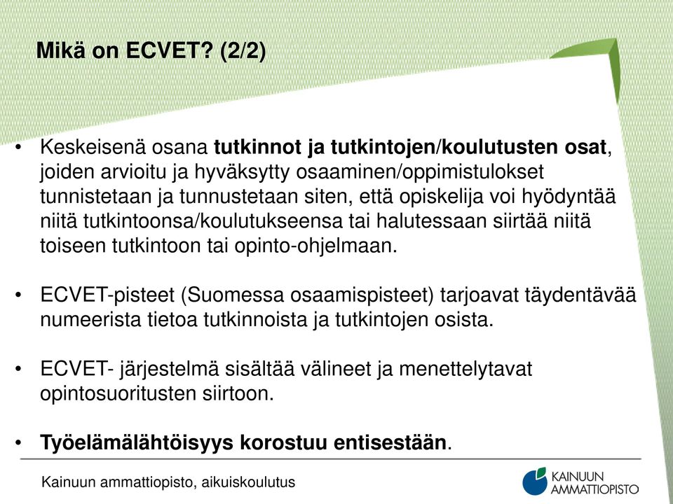 tunnustetaan siten, että opiskelija voi hyödyntää niitä tutkintoonsa/koulutukseensa tai halutessaan siirtää niitä toiseen tutkintoon tai