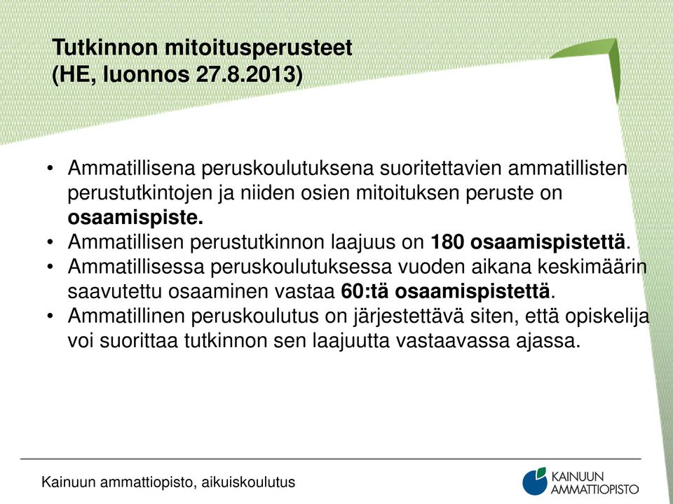 osaamispiste. Ammatillisen perustutkinnon laajuus on 180 osaamispistettä.