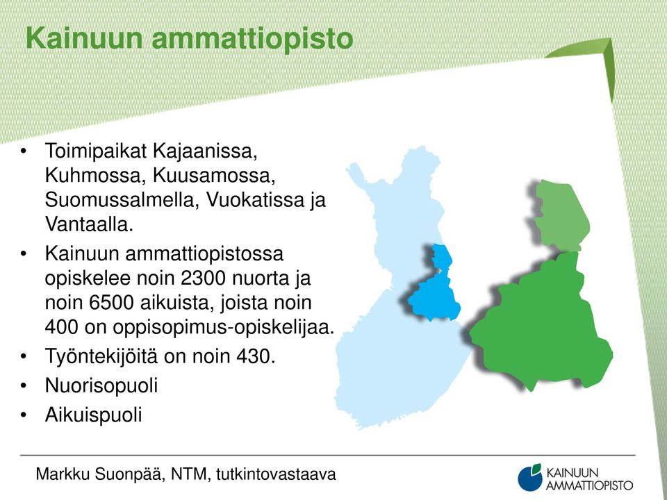 Kainuun ammattiopistossa opiskelee noin 2300 nuorta ja noin 6500 aikuista, joista noin