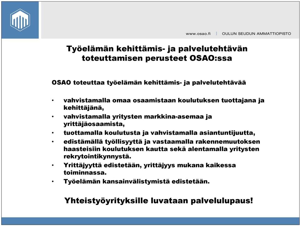 vahvistamalla asiantuntijuutta, edistämällä työllisyyttä ja vastaamalla rakennemuutoksen haasteisiin koulutuksen kautta sekä alentamalla yritysten