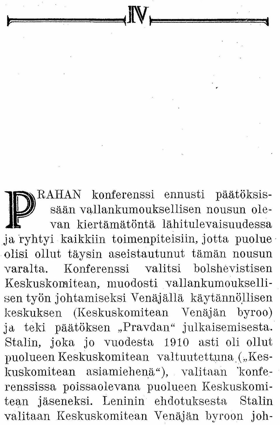 Konferenssi valitsi bolshevistisen Keskuskomitean, muodosti vallankumoukselli - sen työn johtamiseksi Venäjällä käytännöllisen keskuksen (Keskuskomitean Venäjän byroo) j a