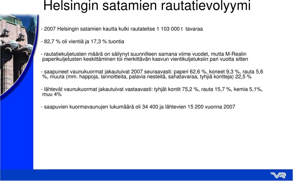 vaunukuormat jakautuivat 2007 seuraavasti: paperi 62,6 %, koneet 9,3 %, rauta 5,6 %, muuta (mm.