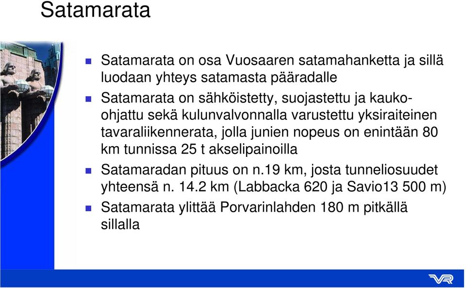 jolla junien nopeus on enintään 80 km tunnissa 25 t akselipainoilla Satamaradan pituus on n.