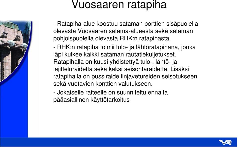 rautatiekuljetukset. Ratapihalla on kuusi yhdistettyä tulo-, lähtö- ja lajitteluraidetta sekä kaksi seisontaraidetta.