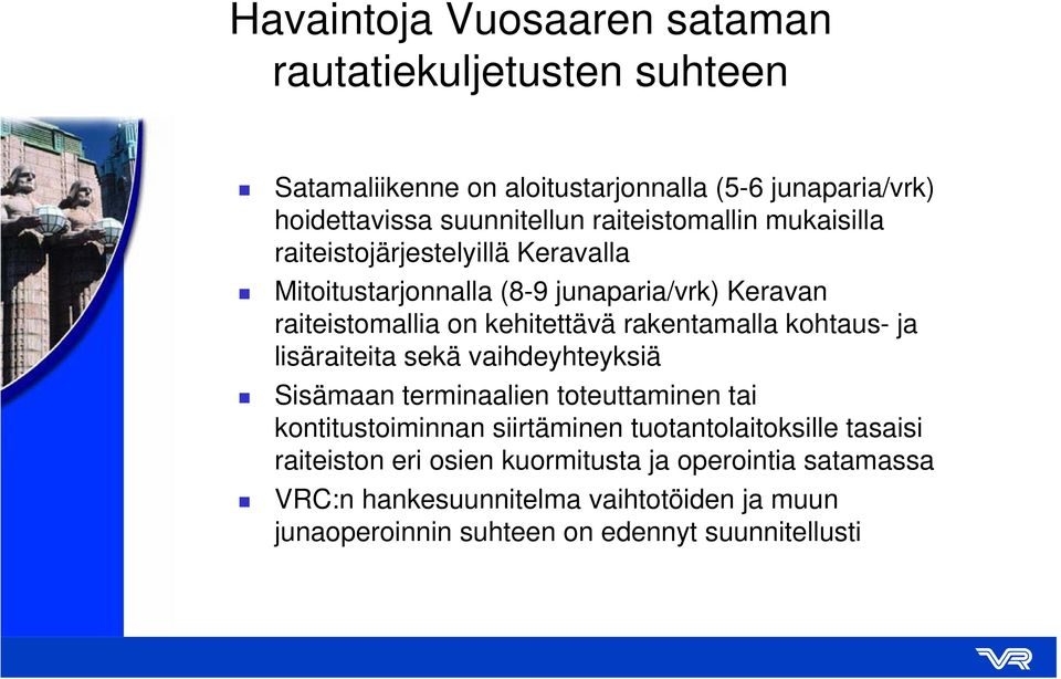 rakentamalla kohtaus- ja lisäraiteita sekä vaihdeyhteyksiä Sisämaan terminaalien toteuttaminen tai kontitustoiminnan siirtäminen