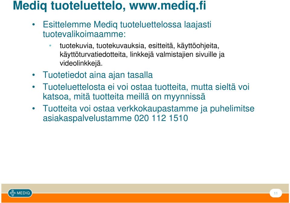 käyttöohjeita, käyttöturvatiedotteita, linkkejä valmistajien sivuille ja videolinkkejä.