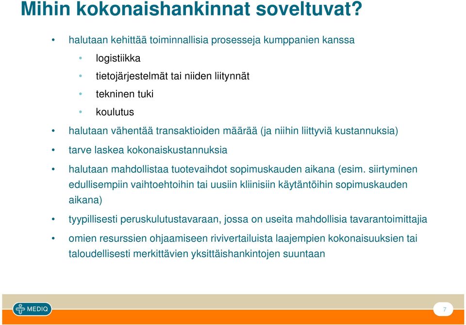 transaktioiden määrää (ja niihin liittyviä kustannuksia) tarve laskea kokonaiskustannuksia halutaan mahdollistaa tuotevaihdot sopimuskauden aikana (esim.