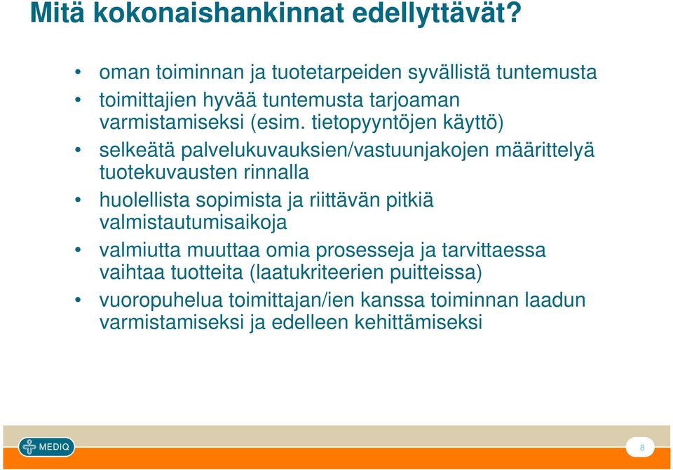 tietopyyntöjen käyttö) selkeätä palvelukuvauksien/vastuunjakojen määrittelyä tuotekuvausten rinnalla huolellista sopimista ja