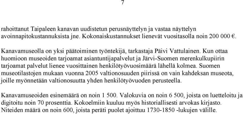 Kun ottaa huomioon museoiden tarjoamat asiantuntijapalvelut ja Järvi-Suomen merenkulkupiirin tarjoamat palvelut lienee vuosittainen henkilötyövuosimäärä lähellä kolmea.