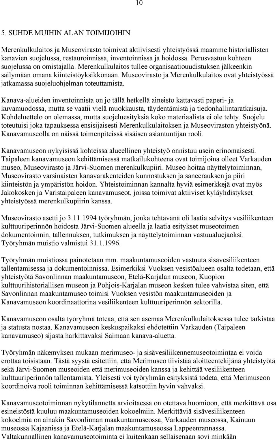 Museovirasto ja Merenkulkulaitos ovat yhteistyössä jatkamassa suojeluohjelman toteuttamista.