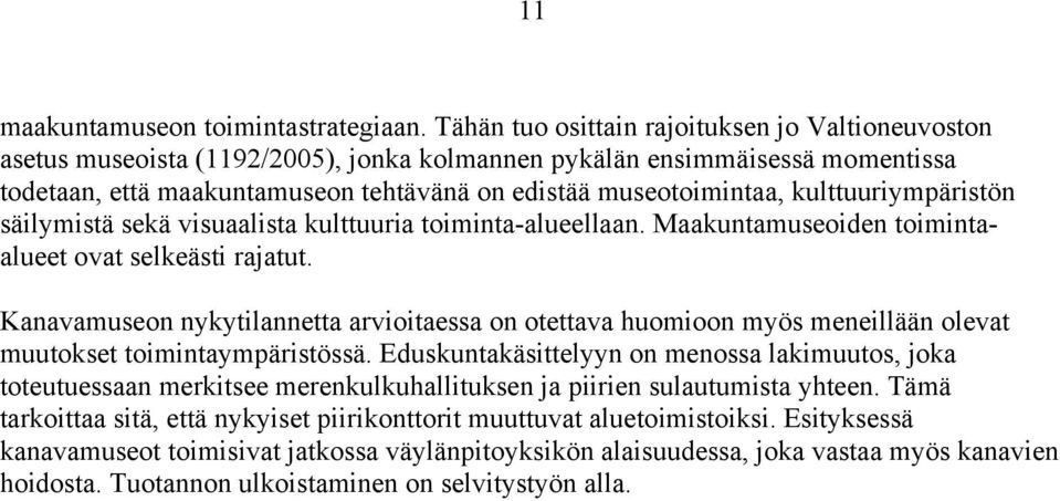 kulttuuriympäristön säilymistä sekä visuaalista kulttuuria toiminta-alueellaan. Maakuntamuseoiden toimintaalueet ovat selkeästi rajatut.