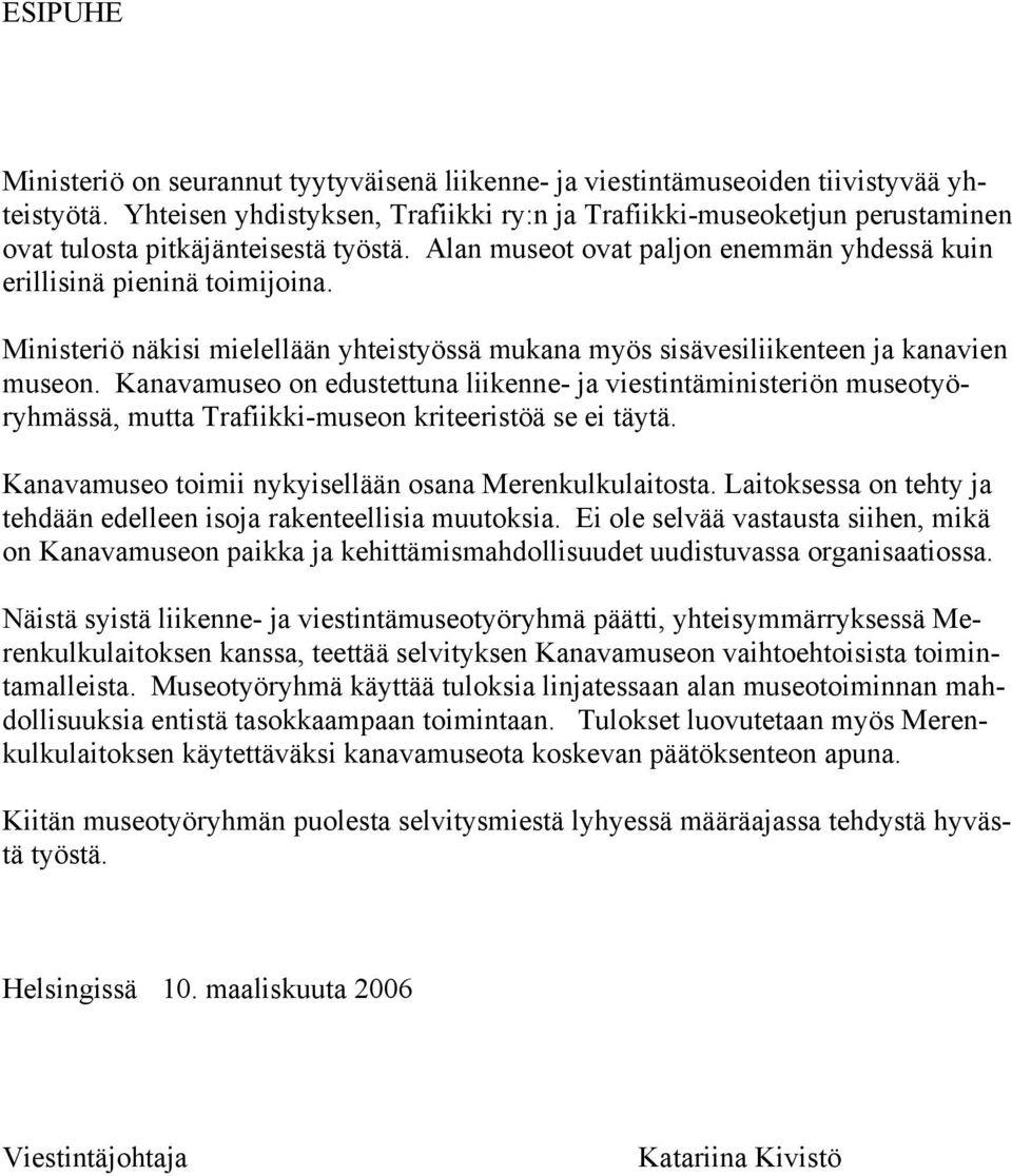 Ministeriö näkisi mielellään yhteistyössä mukana myös sisävesiliikenteen ja kanavien museon.