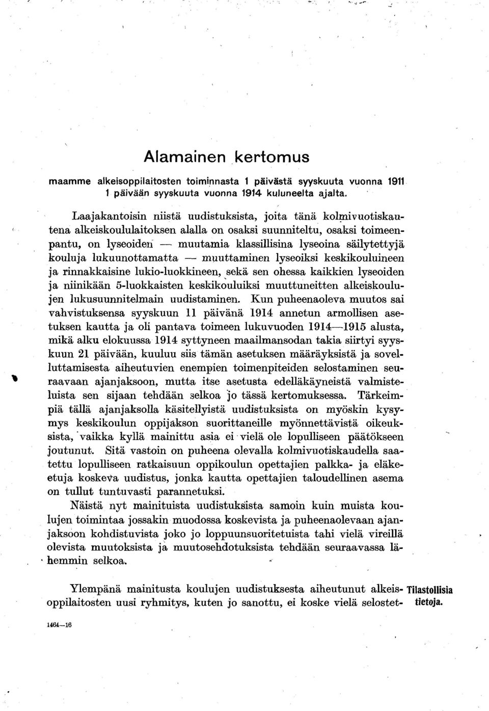 kouluja lukuunottam atta m uuttam inen lyseoiksi keskikouluineen ja rinnakkaisine lukio-luokkineen, sekä sen ohessa kaikkien lyseoiden ja niinikään 5-luokkaisten keskikouluiksi m uuttuneitten