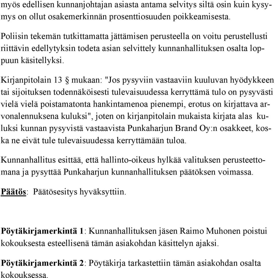 Kirjanpitolain 13 mukaan: "Jos pysyviin vastaaviin kuuluvan hyödykkeen tai sijoituksen todennäköisesti tulevaisuudessa kerryttämä tulo on pysyväs ti vielä vielä poistamatonta hankintamenoa pienempi,