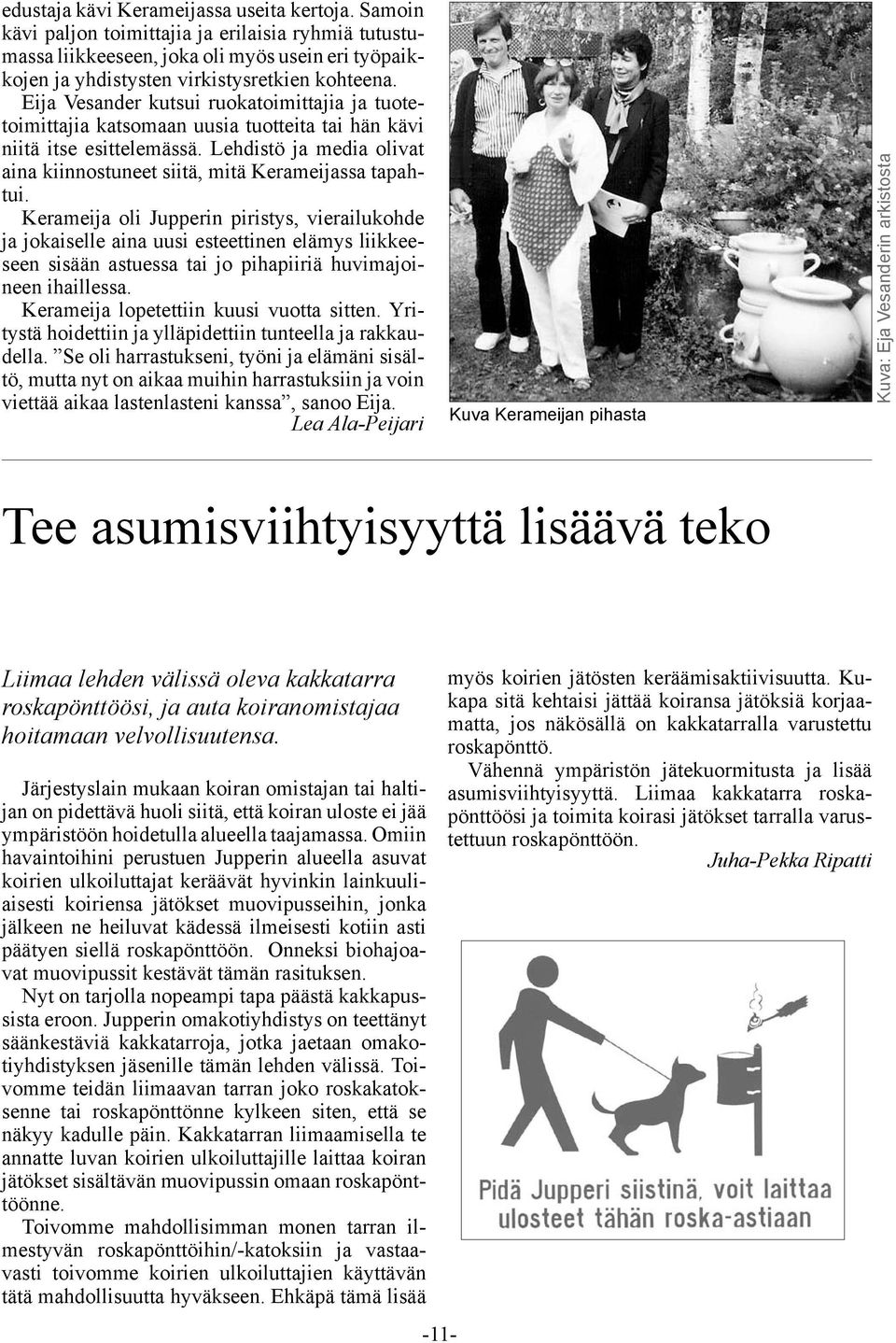 Lehdistö ja media olivat aina kiinnostuneet siitä, mitä Kerameijassa tapahtui.