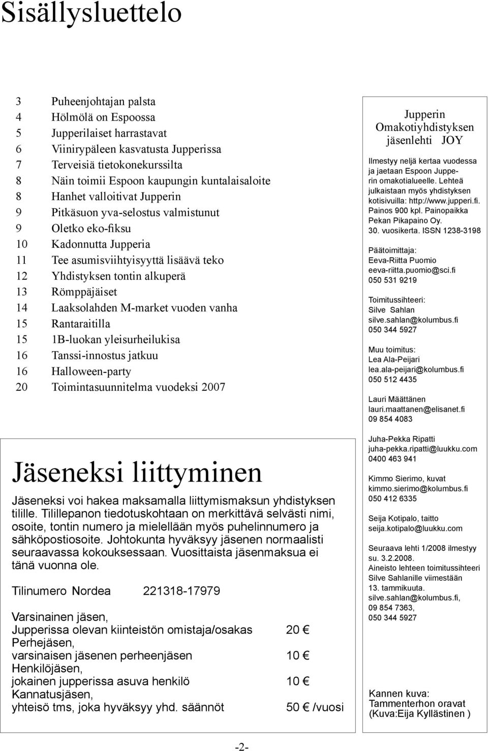 Römppäjäiset 14 Laaksolahden M-market vuoden vanha 15 Rantaraitilla 15 1B-luokan yleisurheilukisa 16 Tanssi-innostus jatkuu 16 Halloween-party 20 Toimintasuunnitelma vuodeksi 2007 Jäseneksi