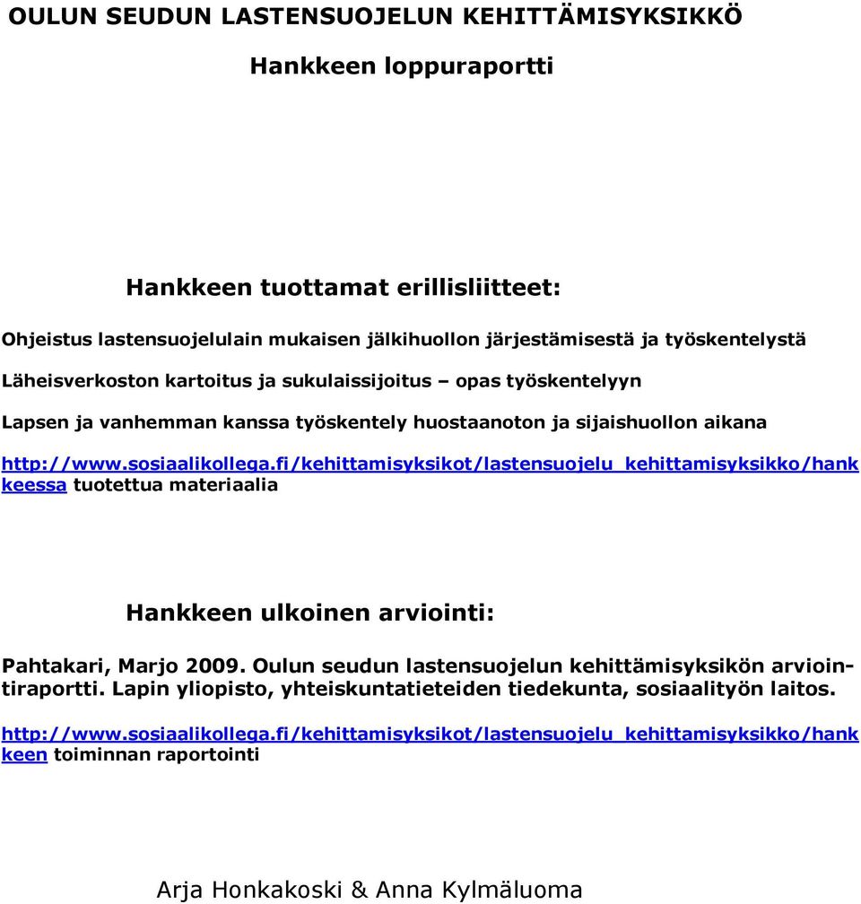 fi/kehittamisyksikot/lastensuojelu_kehittamisyksikko/hank keessa tuotettua materiaalia Hankkeen ulkoinen arviointi: Pahtakari, Marjo 2009.