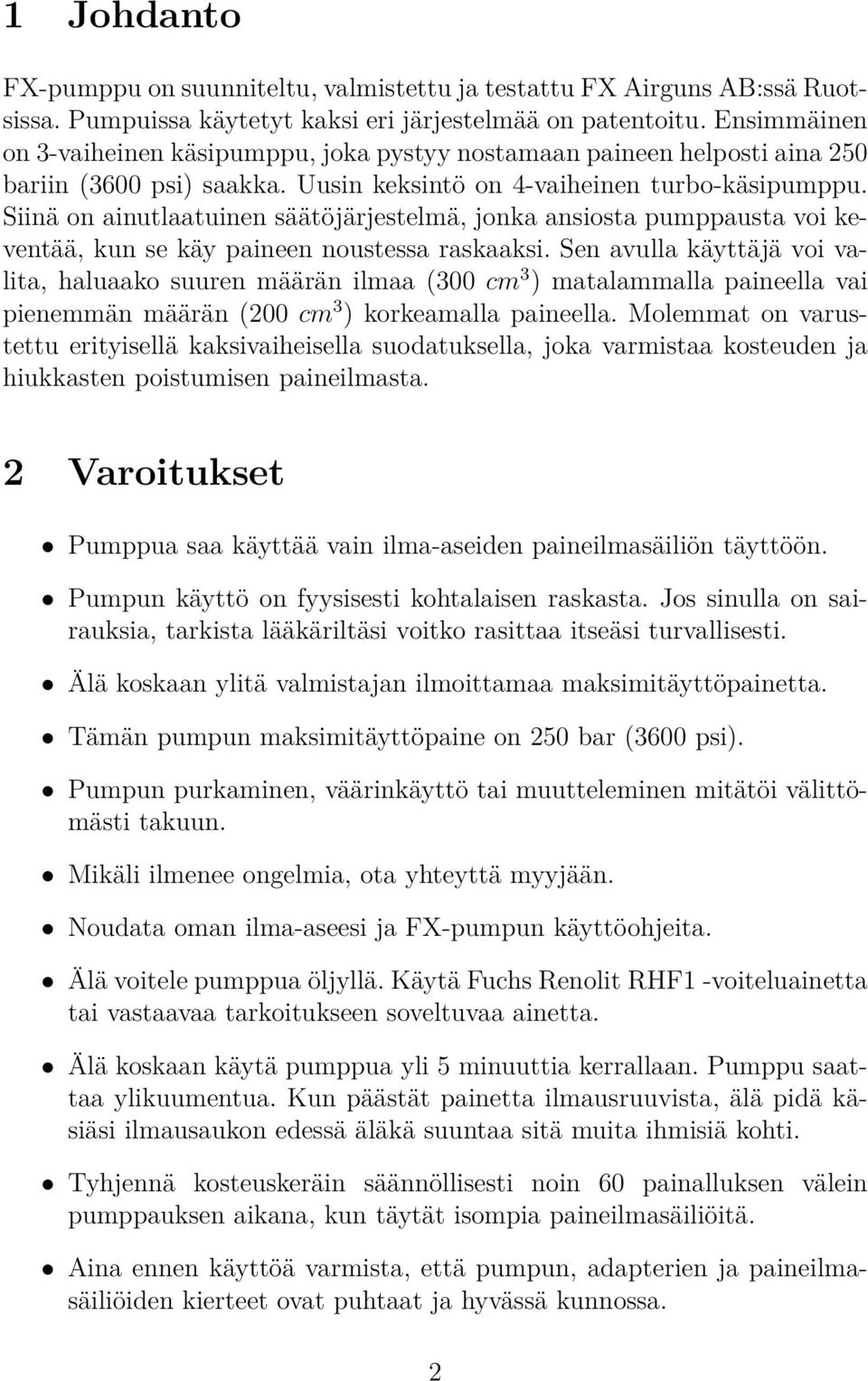 Siinä on ainutlaatuinen säätöjärjestelmä, jonka ansiosta pumppausta voi keventää, kun se käy paineen noustessa raskaaksi.