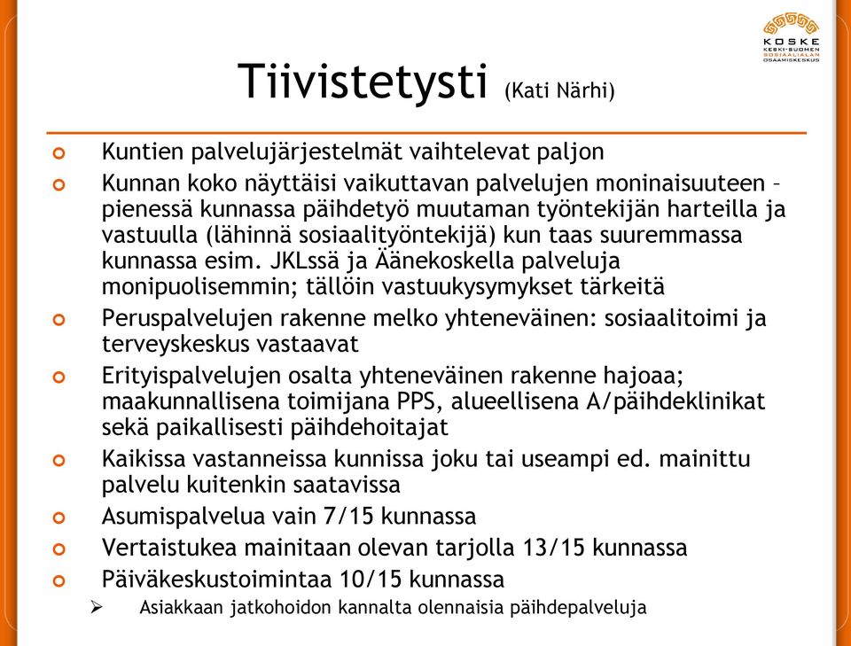 JKLssä ja Äänekoskella palveluja monipuolisemmin; tällöin vastuukysymykset tärkeitä Peruspalvelujen rakenne melko yhteneväinen: sosiaalitoimi ja terveyskeskus vastaavat Erityispalvelujen osalta