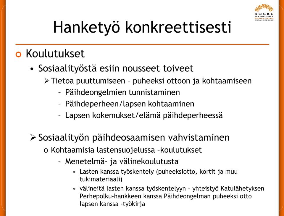 vahvistaminen o Kohtaamisia lastensuojelussa koulutukset Menetelmä- ja välinekoulutusta» Lasten kanssa työskentely (puheeksiotto, kortit ja