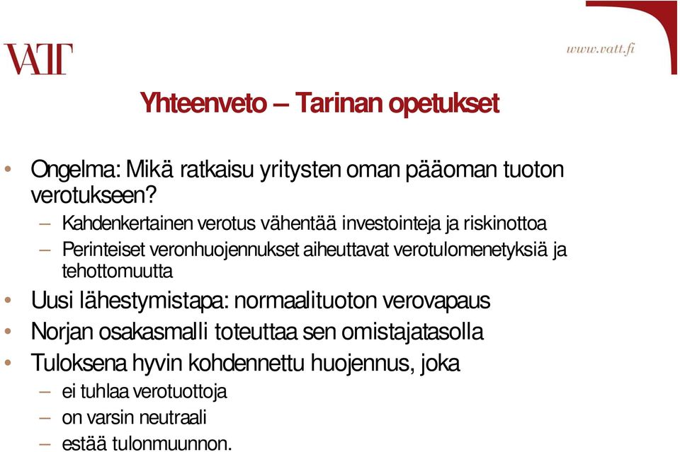 verotulomenetyksiä ja tehottomuutta Uusi lähestymistapa: normaalituoton verovapaus Norjan osakasmal l i