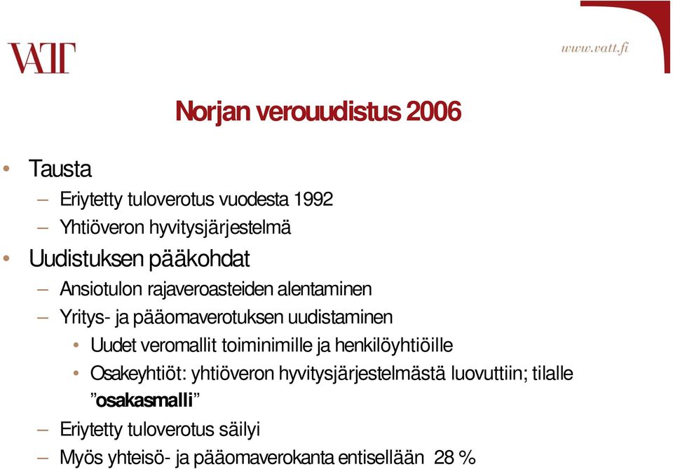 Uudet veromallit toiminimille ja henkilöyhtiöille Osakeyhtiöt: yhtiöveron hyvitysjärjestelmästä