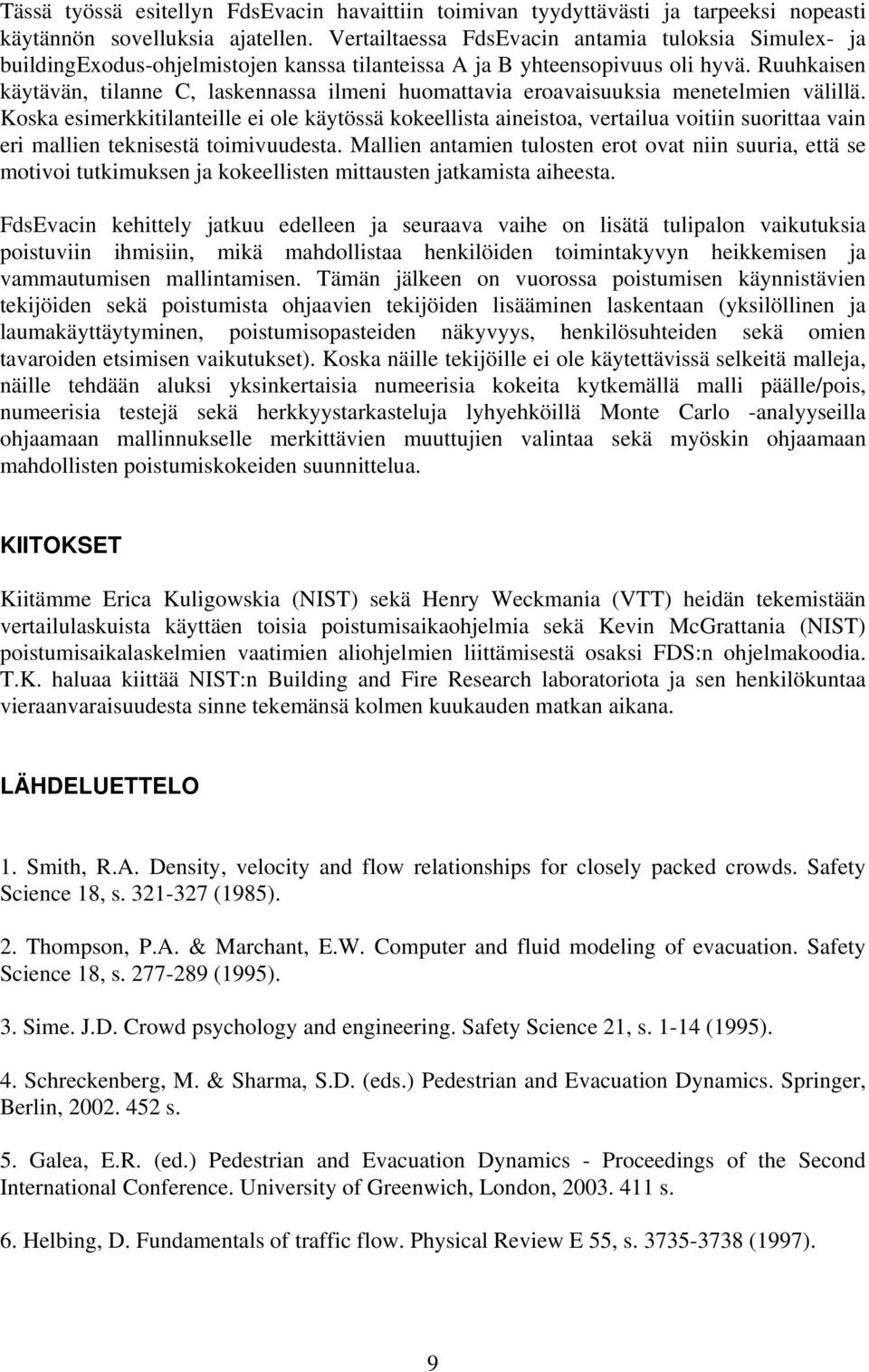 Ruuhkasen käytävän, tlanne C, laskennassa lmen huomattava eroavasuuksa menetelmen välllä.