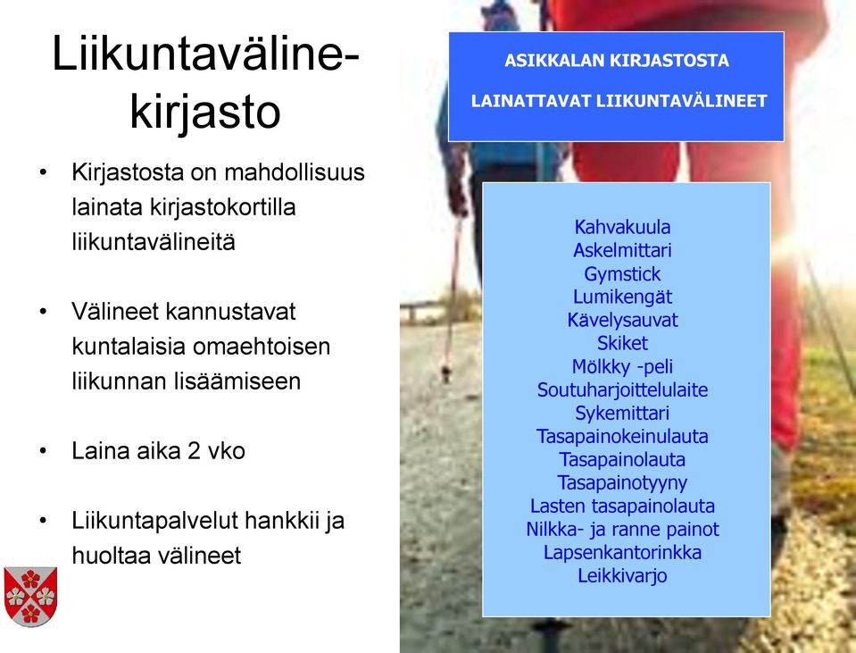 LAINATTAVAT LIIKUNTAVÄLINEET Kahvakuula Askelmittari Gymstick Lumikengät Kävelysauvat Skiket Mölkky -peli Soutuharjoittelulaite