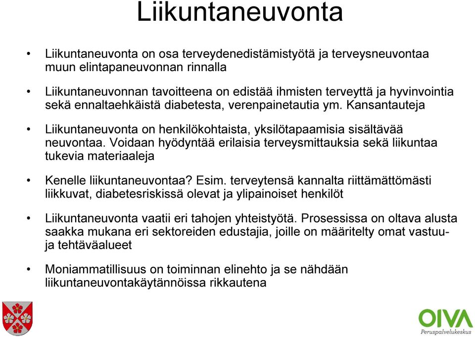 Voidaan hyödyntää erilaisia terveysmittauksia sekä liikuntaa tukevia materiaaleja Kenelle liikuntaneuvontaa? Esim.