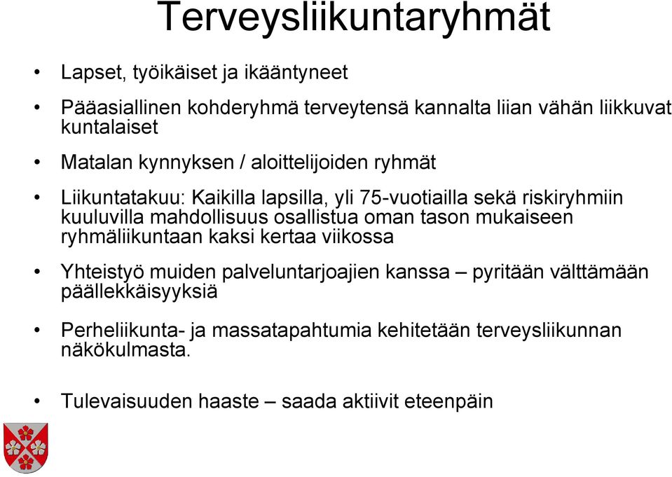 osallistua oman tason mukaiseen ryhmäliikuntaan kaksi kertaa viikossa Yhteistyö muiden palveluntarjoajien kanssa pyritään välttämään