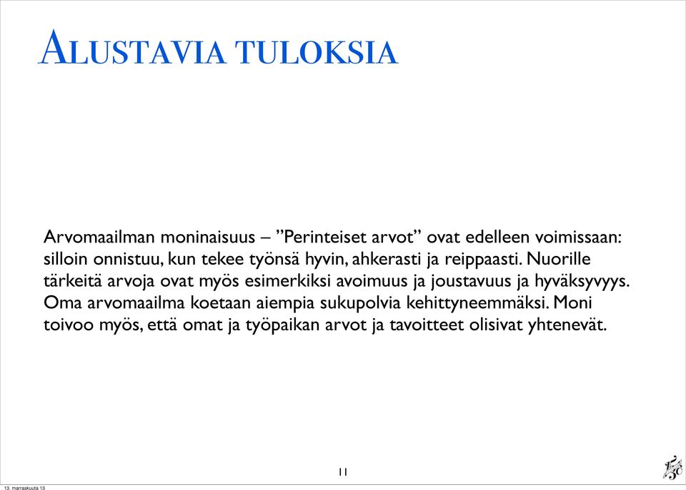 Nuorille tärkeitä arvoja ovat myös esimerkiksi avoimuus ja joustavuus ja hyväksyvyys.