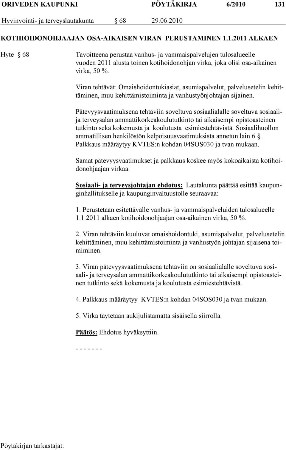 Viran tehtävät: Omaishoidontukiasiat, asumispalvelut, palvelusetelin kehittäminen, muu kehittämistoiminta ja vanhustyönjohtajan sijainen.