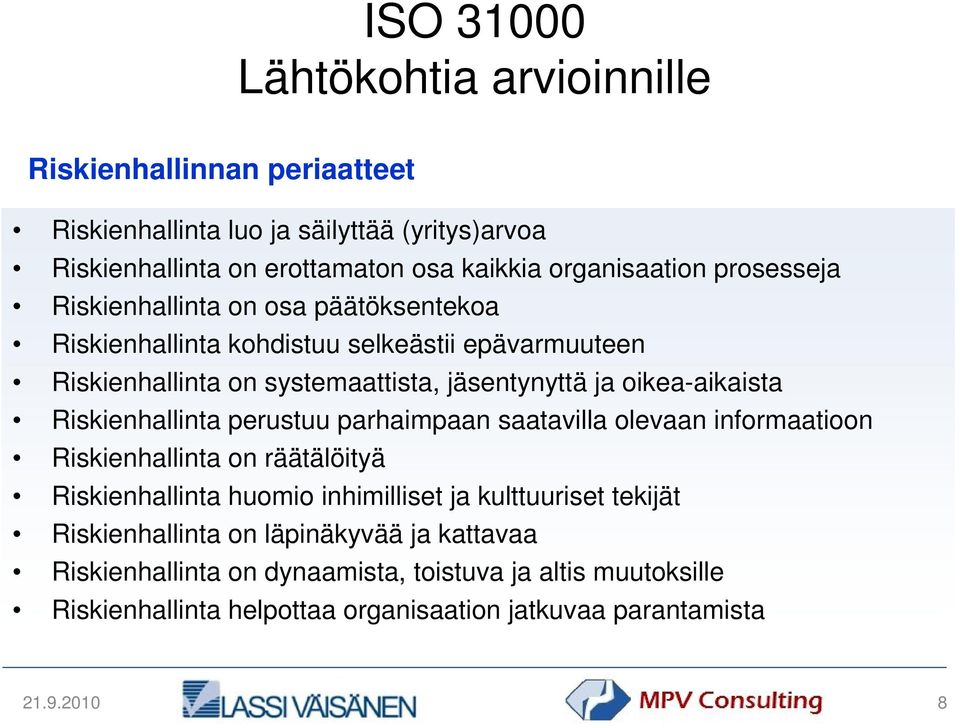 Riskienhallinta perustuu parhaimpaan saatavilla olevaan informaatioon Riskienhallinta on räätälöityä Riskienhallinta huomio inhimilliset ja kulttuuriset tekijät