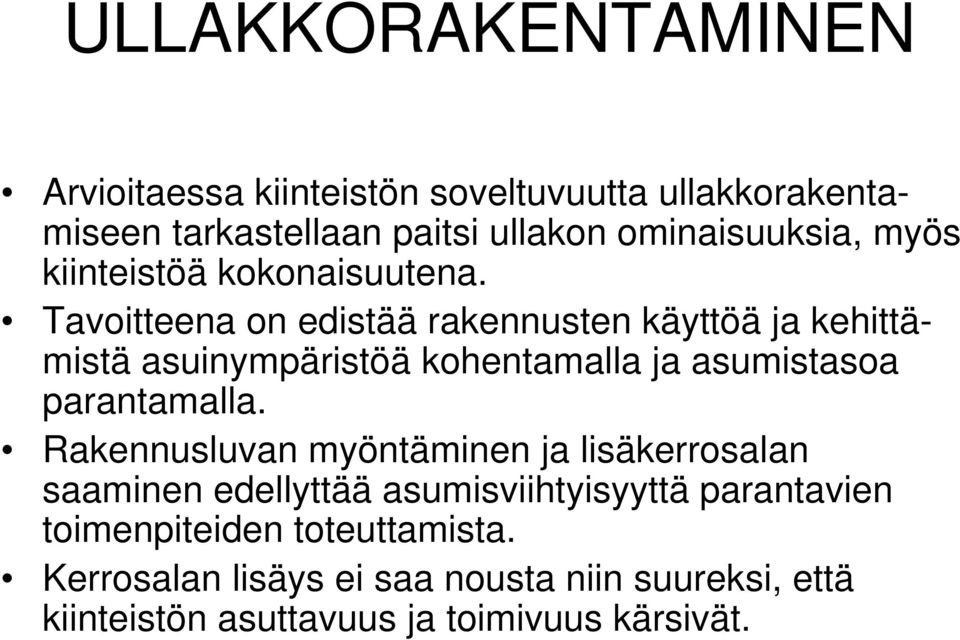 Tavoitteena on edistää rakennusten käyttöä ja kehittämistä asuinympäristöä kohentamalla ja asumistasoa parantamalla.