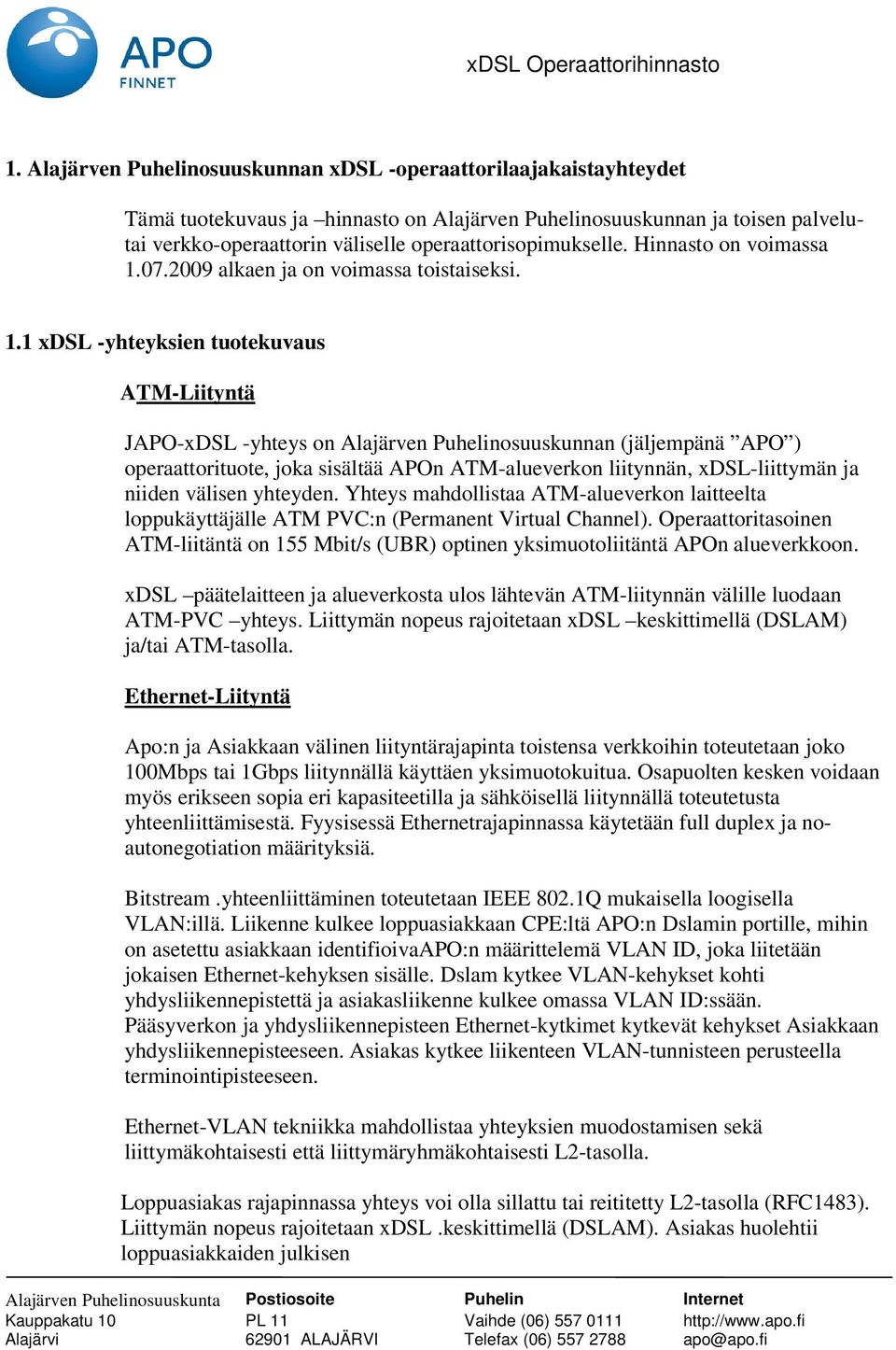 07.2009 alkaen ja on voimassa toistaiseksi. 1.