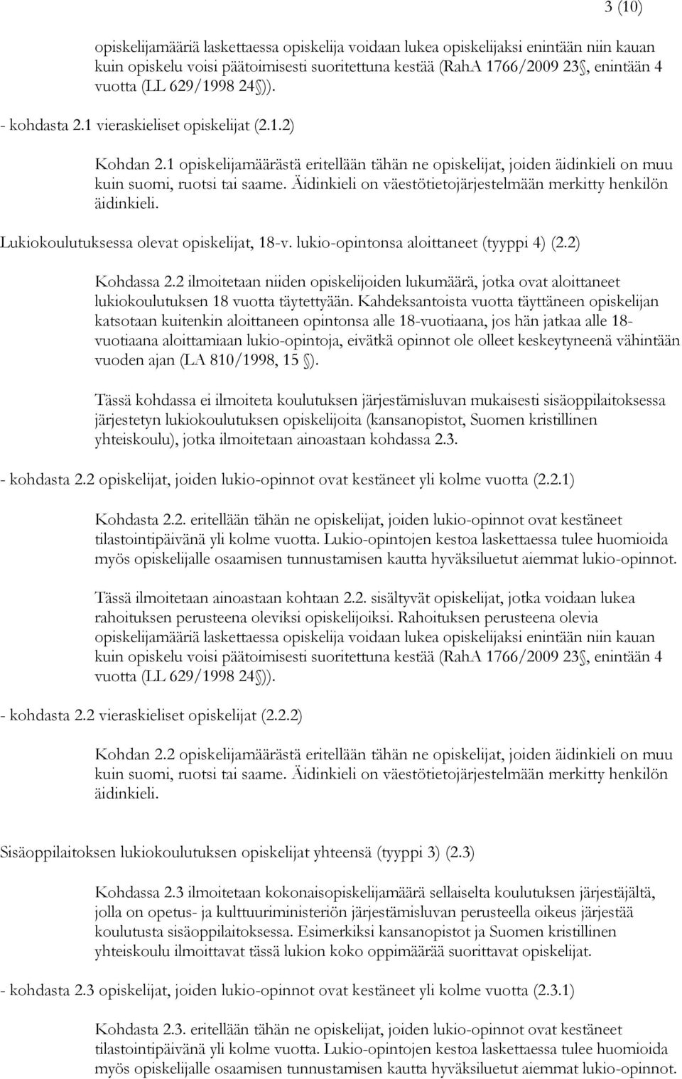 Äidinkieli on väestötietojärjestelmään merkitty henkilön äidinkieli. Lukiokoulutuksessa olevat opiskelijat, 18-v. lukio-opintonsa aloittaneet (tyyppi 4) (2.2) Kohdassa 2.