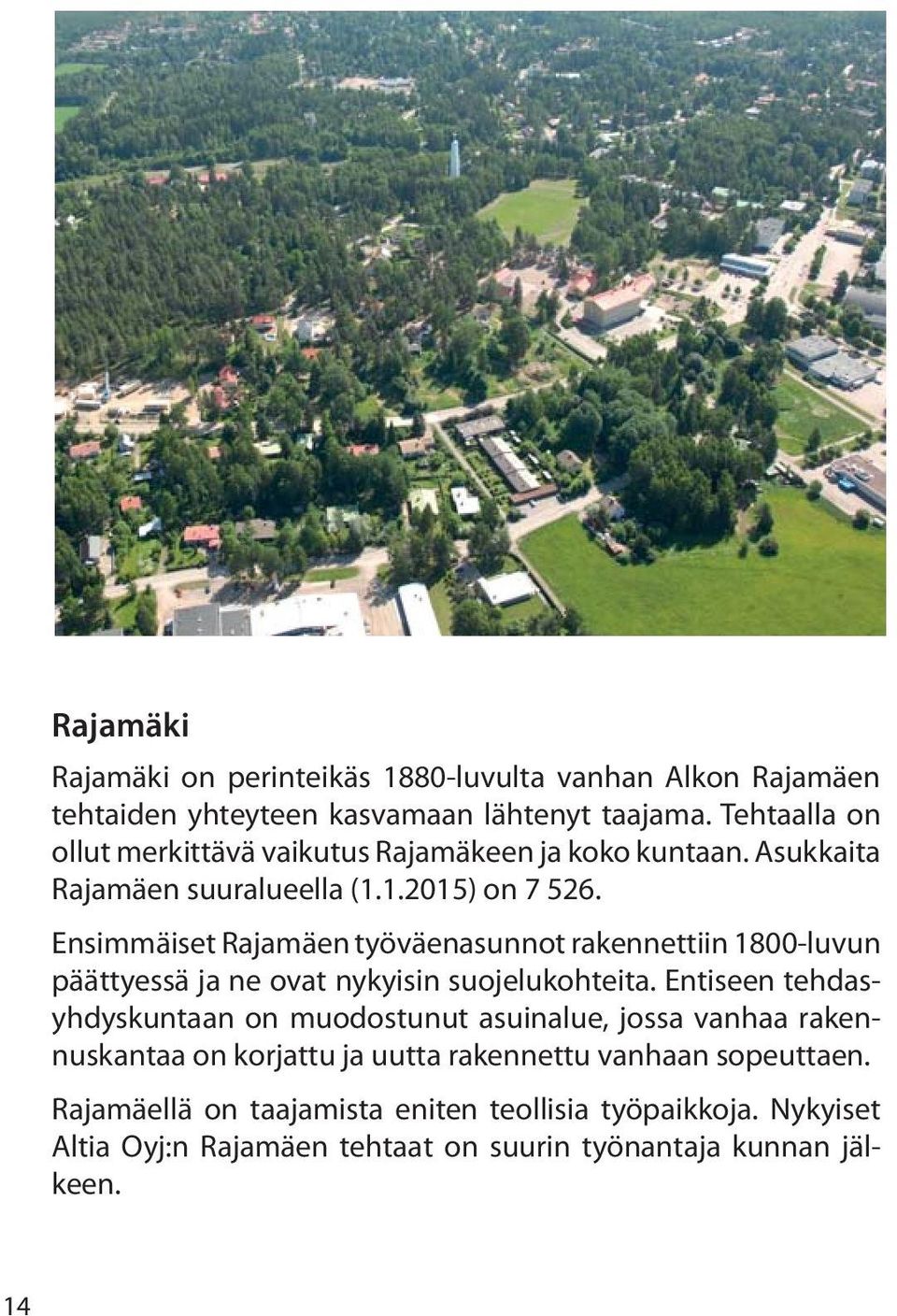 Ensimmäiset Rajamäen työväenasunnot rakennettiin 1800-luvun päättyessä ja ne ovat nykyisin suojelukohteita.