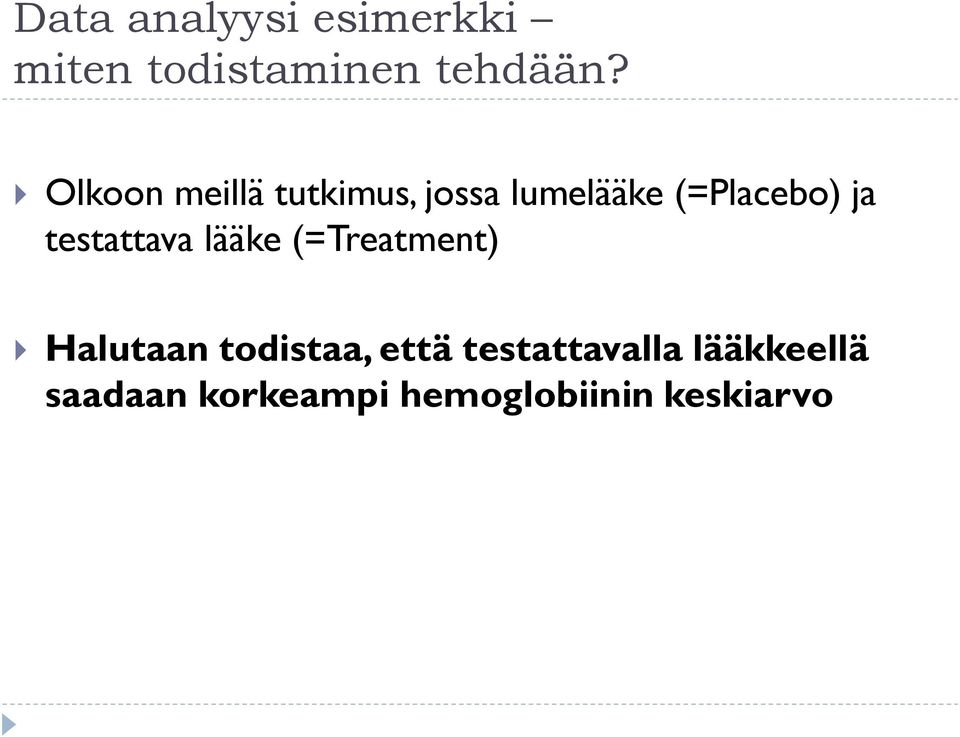 testattava lääke (=Treatment) Halutaan todistaa, että