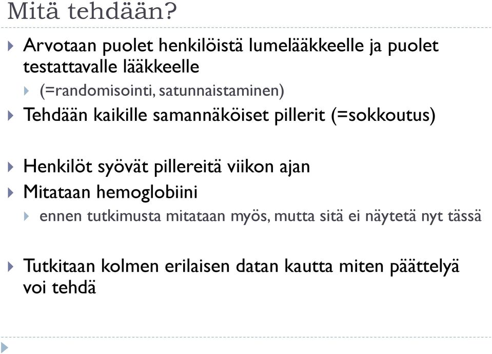 (=randomisointi, satunnaistaminen) Tehdään kaikille samannäköiset pillerit (=sokkoutus)